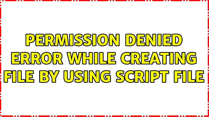Ubuntu: Permission denied error while creating file by using script file (3 Solutions!!)