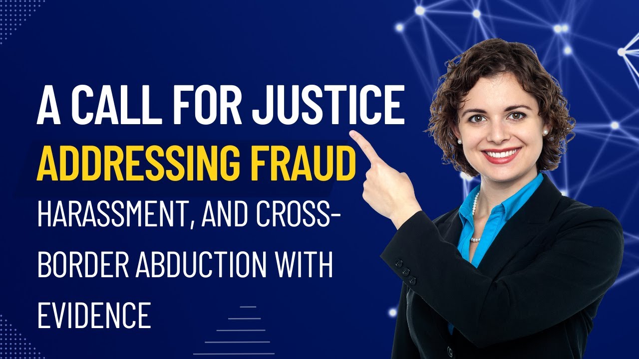 A Call for Justice: Addressing Fraud, Harassment, and Cross-Border ...