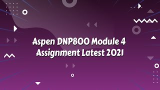 Aspen DNP800 Module 4 Assignment Latest 2021