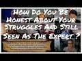 How Do You Be Honest About Your Struggles And Still Be Seen As The Expert?