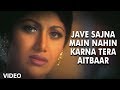 Jave sajna main nahin karna tera aitbaar song  pardesi babu anand raj anand  shilpa shetty