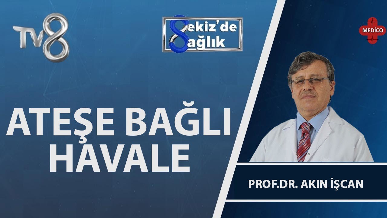 Ateşe Bağlı Havale | Prof. Dr. Akın İşcan | 8'de Sağlık