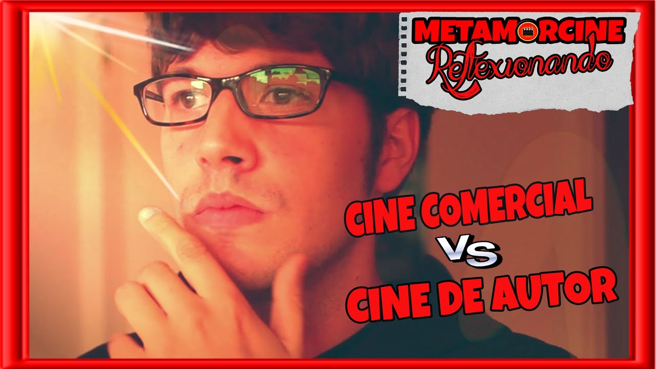 Reflexionando Cine Comercial Vs Cine De Autor Youtube