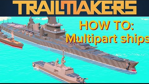 HOW TO MAKE A MULTIPART SHIP - TRAILMAKERS TUTORIAL