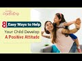 Best Tips to Help Your Child Develop A Positive Attitude Towards Life