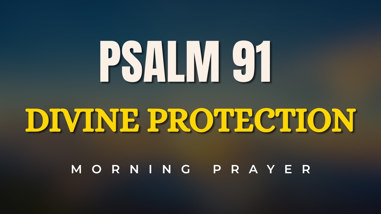 Morning Prayer with Psalm 91 | A Powerful Prayer for Divine Protection ...