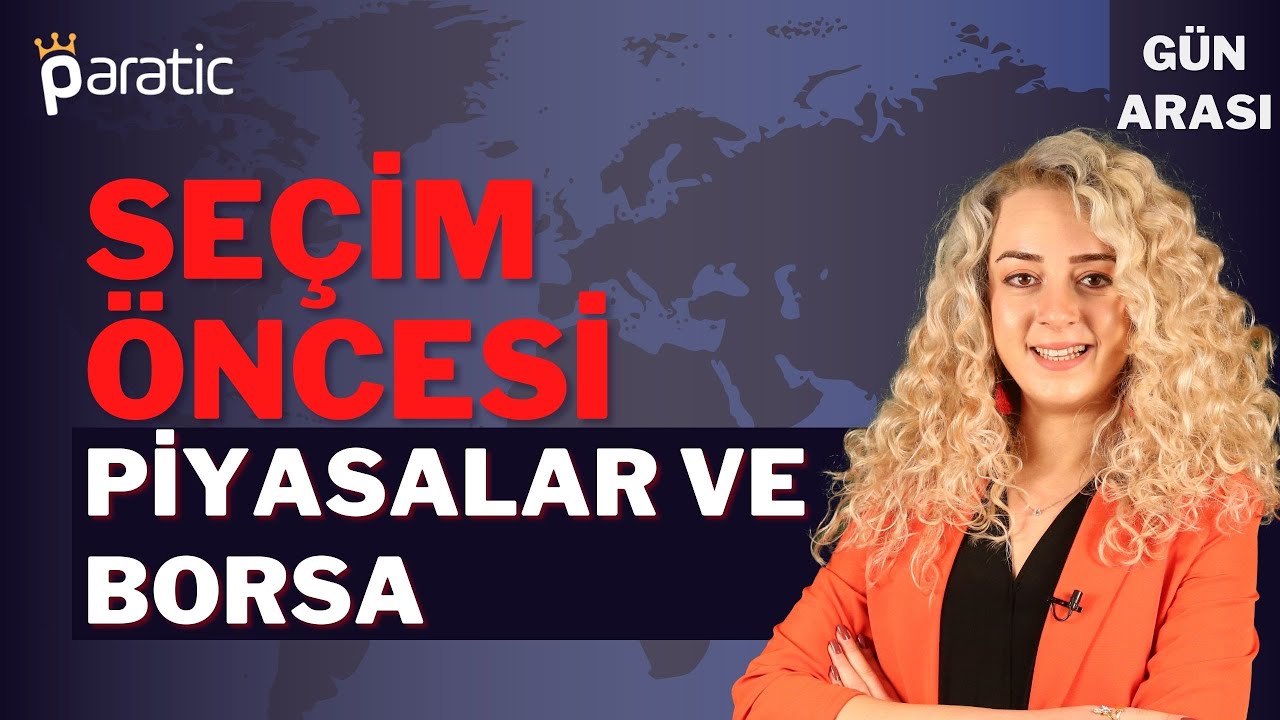Paratic Youtube - Seçim Öncesi Piyasalar ve Borsa Ne Durumda? Gün Arası