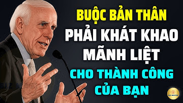 Tư Duy Bậc Thầy: Buộc Bản Thân Phải Có Khát Khao Mãnh Liệt Với Thành Công | Động Lực Từ Jim Rohn