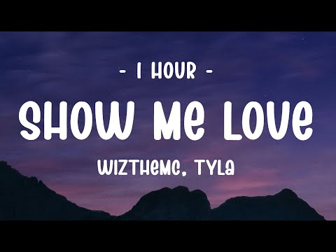 1 Hour Wizthemc Tyla Show Me Love Lyrics 1 Hour Wizthemc Tyla Show Me Love Lyrics