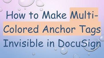 How to Make Multi-Colored Anchor Tags Invisible in DocuSign