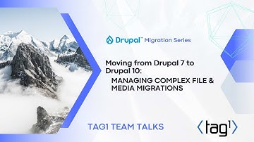 Expert Strategies for Migrating Media & Files in Drupal - Drupal Migration Series - Tag1 Team Talk