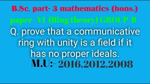 prove that a communicative Ring with unity is a field if it has no proper ideals  Full HD