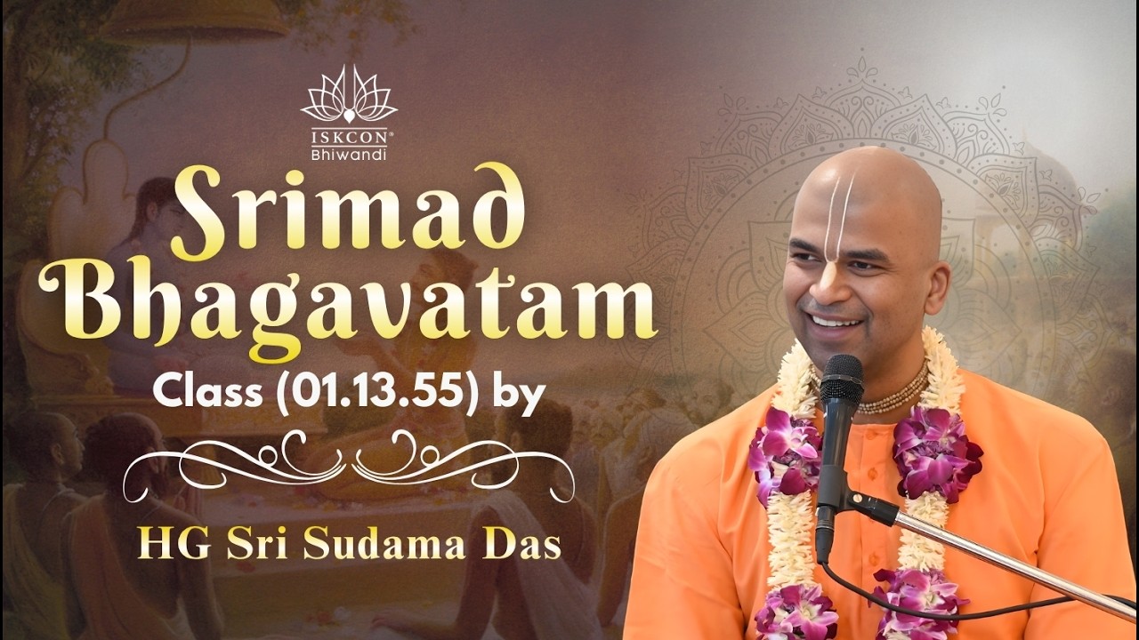 Srimad Bhagavatam Class (1.13.55) by HG Sri Sudama Das | ISKCON Bhiwandi