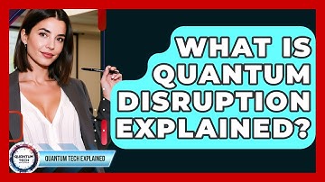 What Is Quantum Disruption Explained? - Quantum Tech Explained