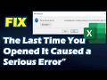 SOLVED Methods for Excel "The Last Time You Opened It Caused a Serious Error"