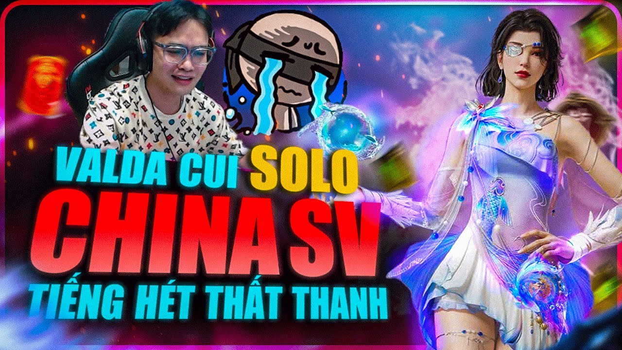 VALDA CUI SOLO TOP 1 NHƯNG TÔI SỢ MẤY QUỶ ĐÁ CHINA QUÁ 😭