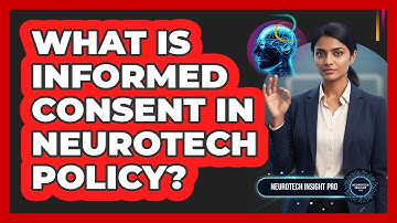 What Is Informed Consent In Neurotech Policy? - Neurotech Insight Pro