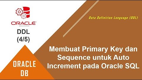Oracle SQL DDL | 4. Penambahan Primary Key dan Sequence untuk Auto Increment pada Oracle SQL