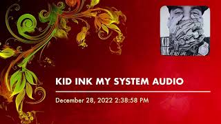 KID INK MY SYSTEM AUDIO
