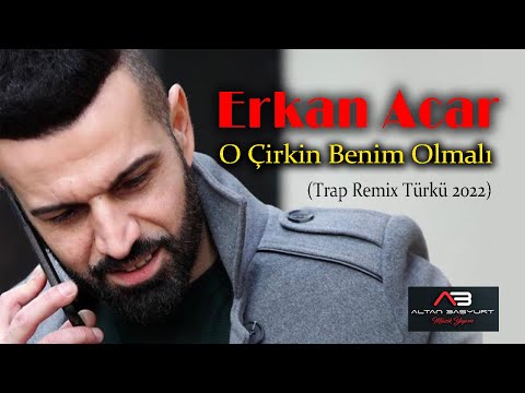 Erkan Acar - O Çirkin Benim Olmalı (Remix Trap)