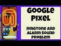 Google Pixel Ringtone and Alarm Sound Problem Fix