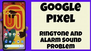 Google Pixel Ringtone and Alarm Sound Problem Fix screenshot 3