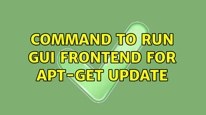 Ubuntu: Command to run GUI Frontend for apt-get update (3 Solutions!!)