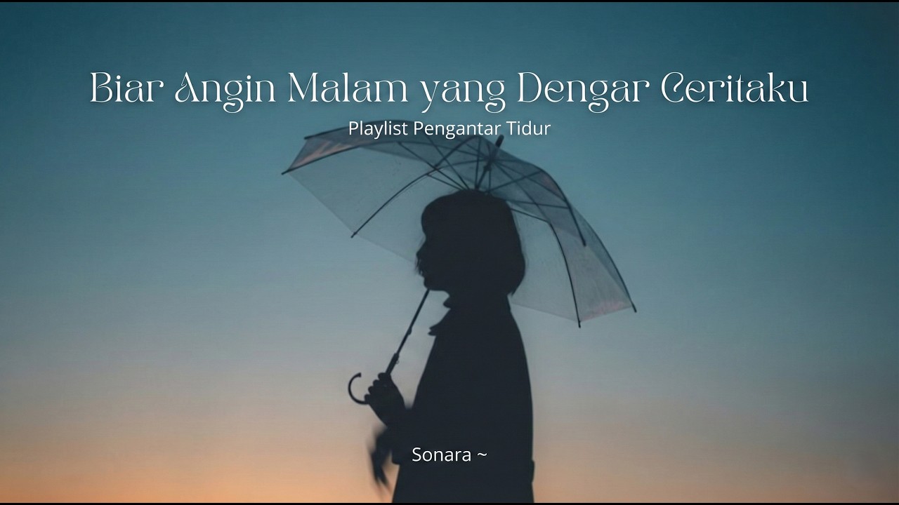 Playlist Pengantar Tidur: Biar Angin Malam yang Dengar Ceritaku (Sonara)