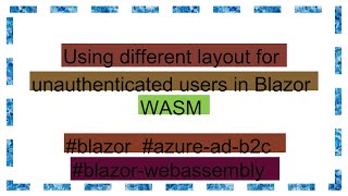 Using Different Layout For Unauthenticated Users In Blazor Wasm