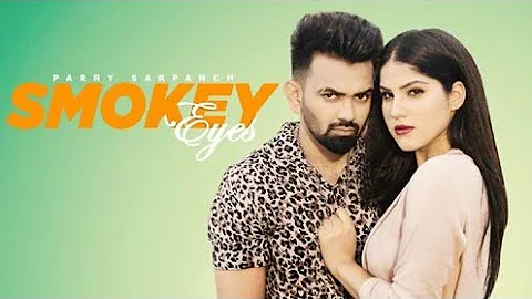 Parry Sarpanch Smokey Eyes Official Video Latest New Punjabi Songs 2019
