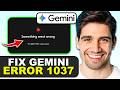 How to Fix Gemini Error 1037 – “Something Went Wrong” Issue