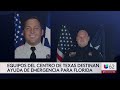 Agencias del centro de Texas envían ayuda de emergencia a Florida