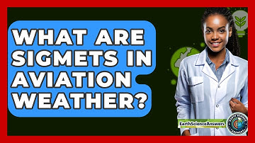 What Are SIGMETs In Aviation Weather? - Earth Science Answers