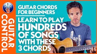 Guitar Chords for Beginners: Learn to Play Hundreds of Songs with These 3 Chords | Guitar Control