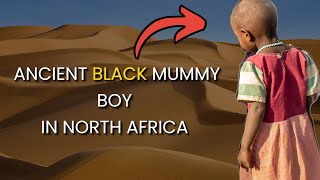 This Black North African Boy Was Mummified Before The Pharaohs