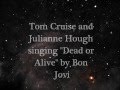 Dead or Alive: Tom Cruise and Julianne Hough (BON JOVI)