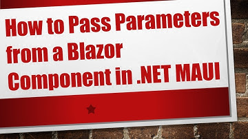 How to Pass Parameters from a Blazor Component in .NET MAUI