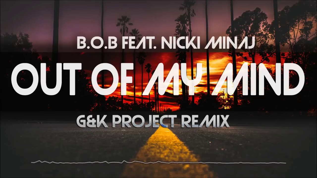 B.o.B feat. Nicki Minaj Out of My Mind (G&K Project
