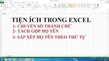 TIỆN ÍCH TRONG EXCEL| TÁCH GỘP HỌ TÊN, SẮP XẾP TÊN, HỌ THEO TIẾNG VIỆT( CỰC ĐƠN GIẢN)