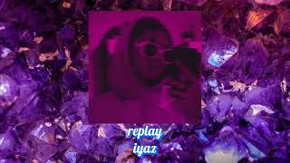 replay - iyaz (sped up)