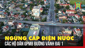 Ngừng cấp điện, nước các hộ dân giải phóng mặt bằng đường Vành đai 1 | Tin tức
