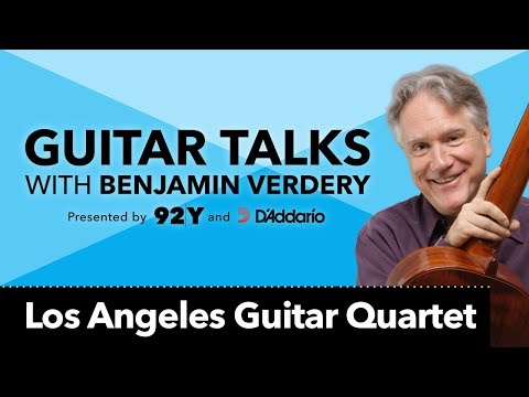 Los Angeles Guitar Quartet: Guitar Talks with Benjamin Verdery
