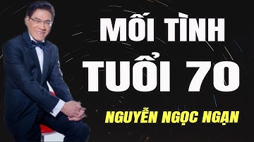 MỐI TÌNH TUỔI 70 - Nguyễn Ngọc Ngạn | Đọc Truyện Đêm Khuya