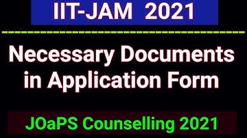 Necessary Documents in IIT JAM Counselling 2021 Application form