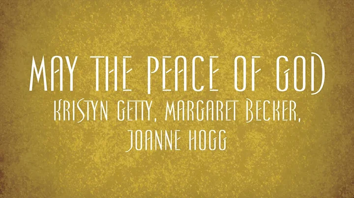 May the Peace of God - Kristyn Getty, Margaret Bec...