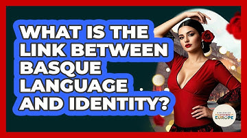 What Is The Link Between Basque Language And Identity? - Exploring Southwest Europe