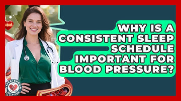 Why Is A Consistent Sleep Schedule Important For Blood Pressure? - Hypertension Help Hub