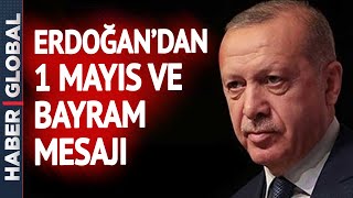 Cumhurbaşkanı Tayyip Erdoğandan 1 Mayıs Ve Bayram Mesajı