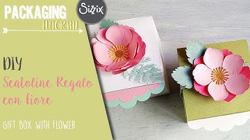 DIY - Scatoline Regalo con Fiore - Gift Box with Flower - Sizzix