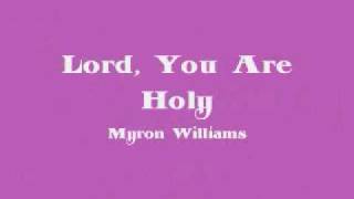 Myron Williams - Lord, You Are Holy chords